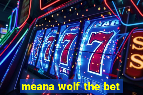 meana wolf the bet